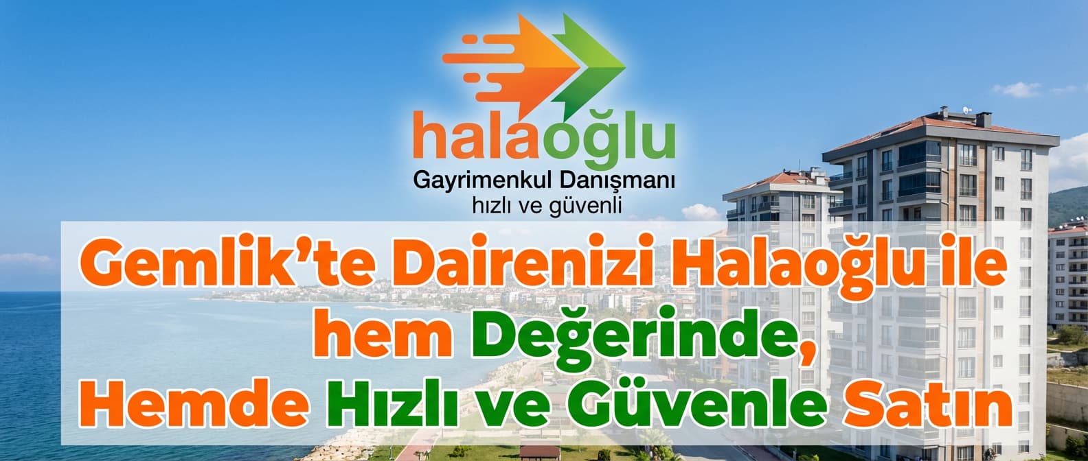 Gemlik'te Dairenizi Halaoğlu ile hem Değerinde, Hemde Hızlı ve Güvenle Satın
