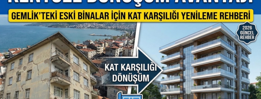 Gemlik Kentsel Dönüşüm Rehberi Kat Karşılığı Yenileme ve Avantajlar 2026